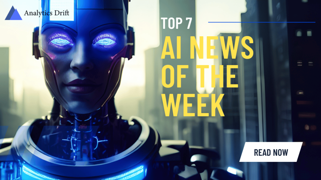 Top AI News of The Week - Analytics Drift