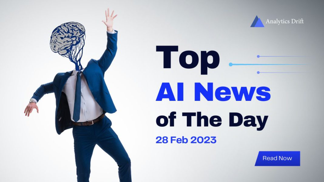 Top AI News Of The Day | 28 Feb 2023 - Analytics Drift