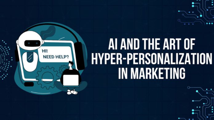 AI and the Art of Hyper-Personalization in Marketing